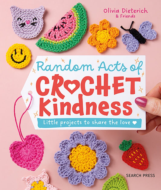 Random Acts of Crochet Kindness by Olivia Dieterich
